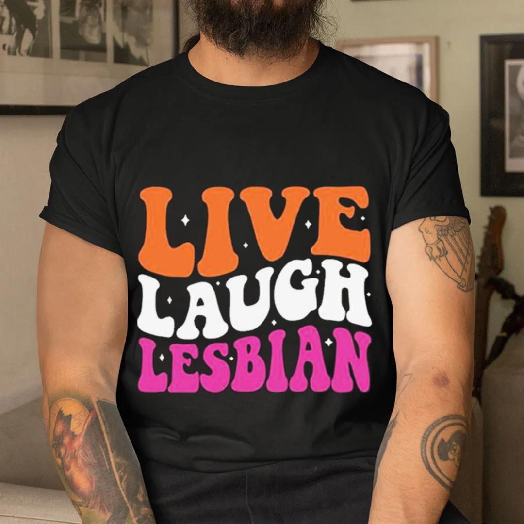 Official Live Laugh Lesbian Lgbt Pride Month T Shirt Trend Tee Shirts