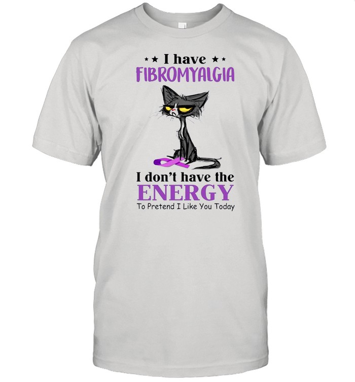 Black Cat I Have Fibromyalgia Awareness I Dont Have The Energy shirt