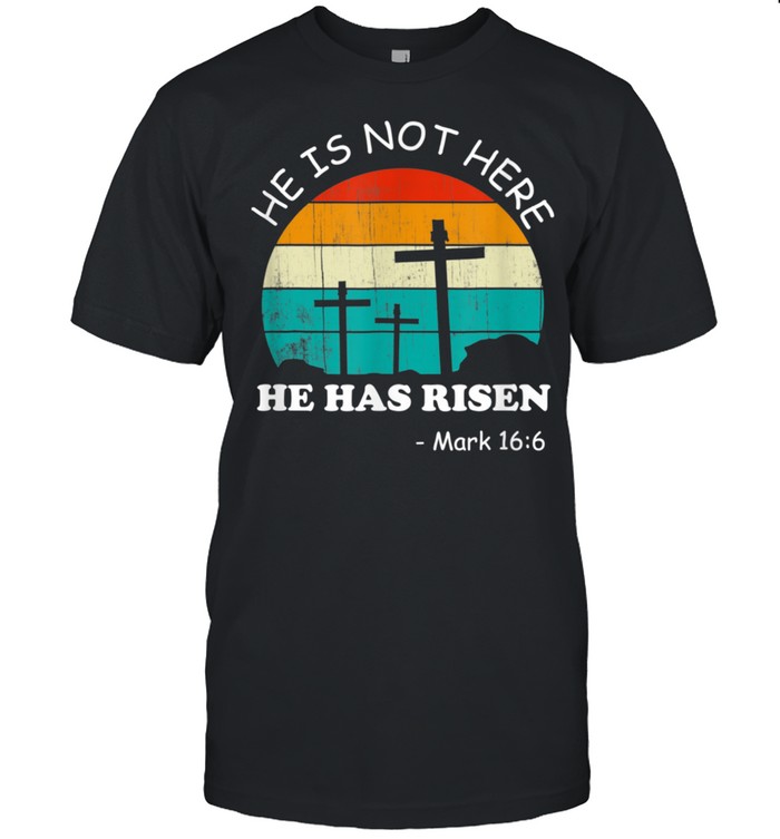 He has Risen He is not Here Jesus Christ Cross Shirt