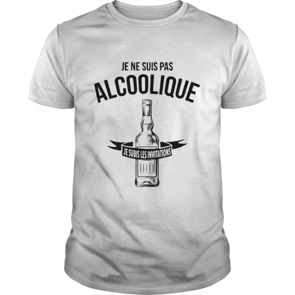 Je Ne Suis Pas Alcoolique Je Subis Les Invitations Apero Alcool Humour Jb5 Collection T Shirt Archives Trend Tee Shirts Store