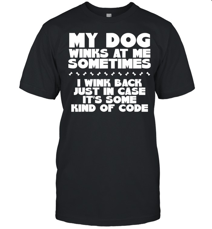 My Dog Winks At Me Sometimes Canine K9 Breed  Classic Men's T-shirt