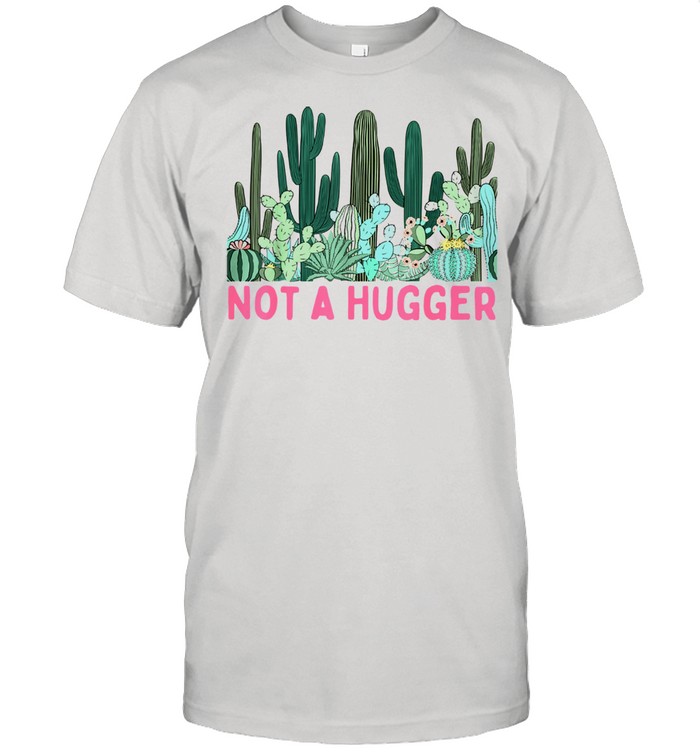 Not A Hugger Cute Cactus Sarcastic Introvert Quote Shirt