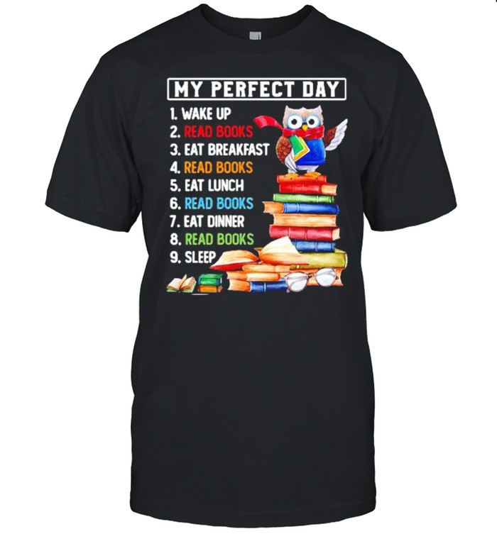 Owl my perfect day wake up read books eat breakfast read books shirt