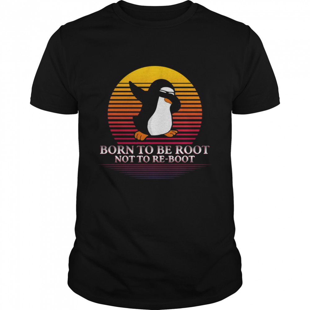 Penguins Dabbing Born To Be Root Not To Re-Boot Vintage Retro T-shirt