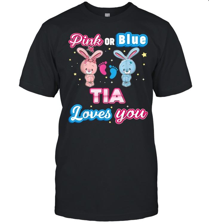 Pink Or Blue Tia Loves You Gender Reveal Baby Mother Day shirt