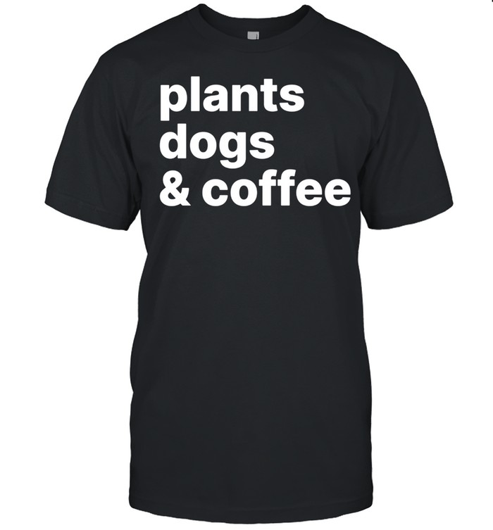 Plants Dogs Coffee Plant Dog Mama Mom Coffee shirt