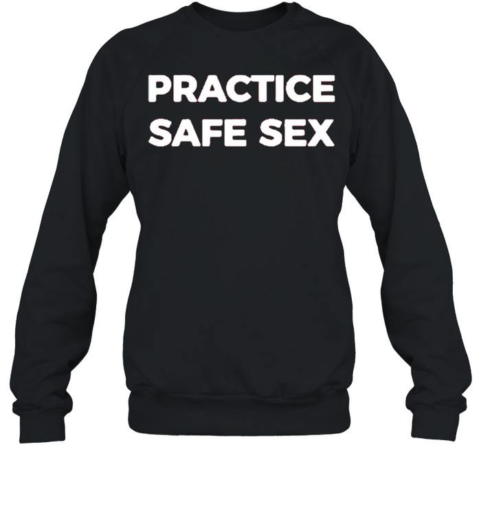 practice safe sex sweatshirt