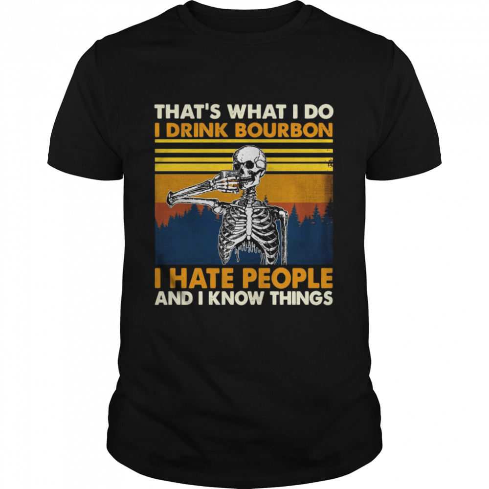 Skeleton That’s What I Do I Drink Bourbon I Hate People And I Know Things Vintage T-shirt