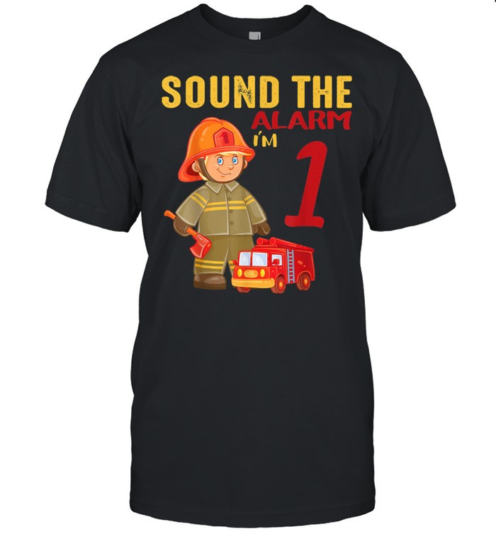 Sound The Alarm I'm 1 Future firefighter Birthday Shirt
