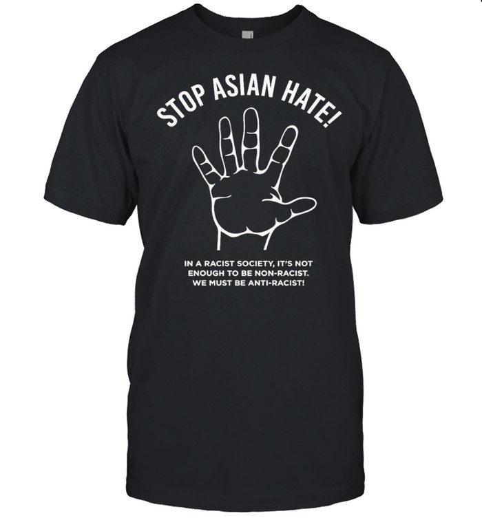 Stop asian hate anti racist shirt