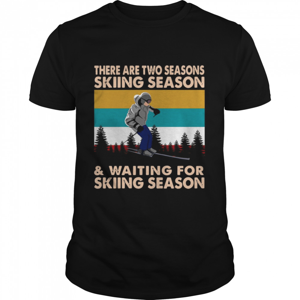There Are Two Seasons Skiing Season And Waiting For Skiing Season Vintage Retro T-shirt