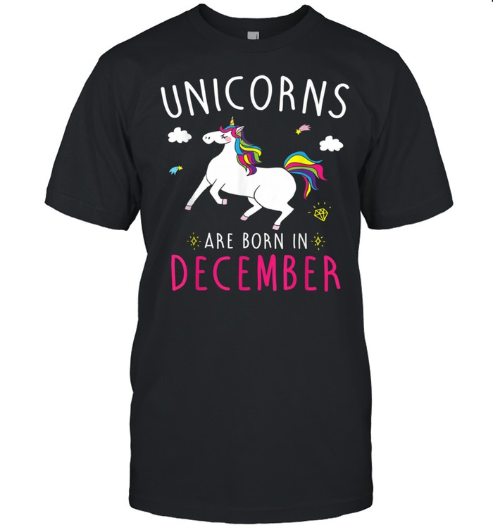 Unicorns Are Born In December Girls Birthday Ideas Shirt