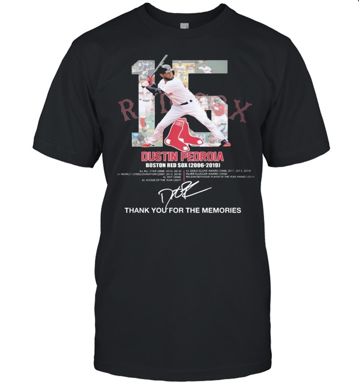 15 Dustin Pedroia Boston Red Sox 2006 2019 signatures thank you for the memories shirt