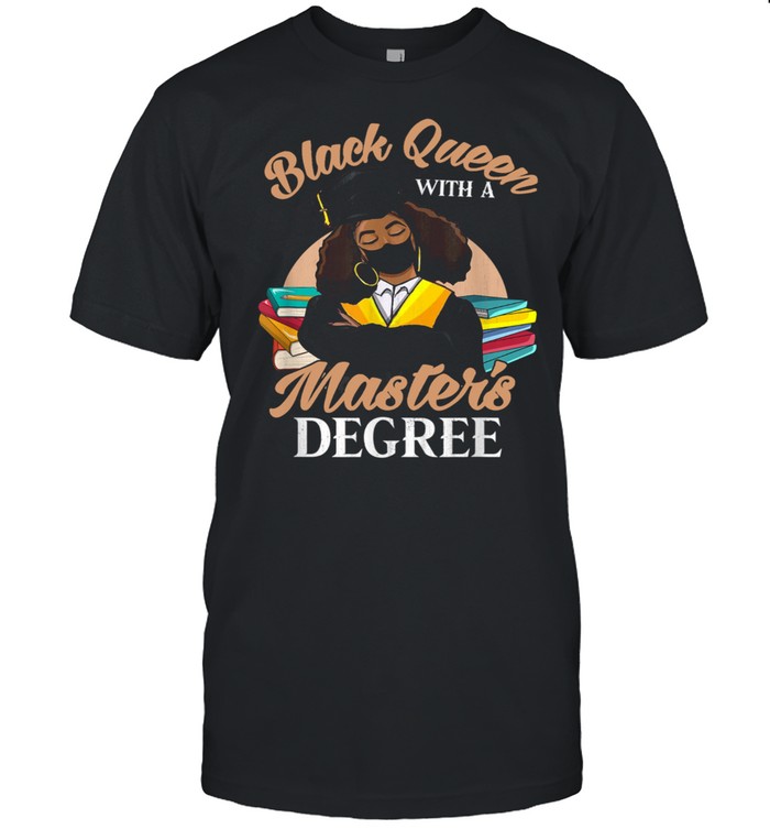 Black Queen With A Masters Degree Graduation Class Of 2021 Shirt