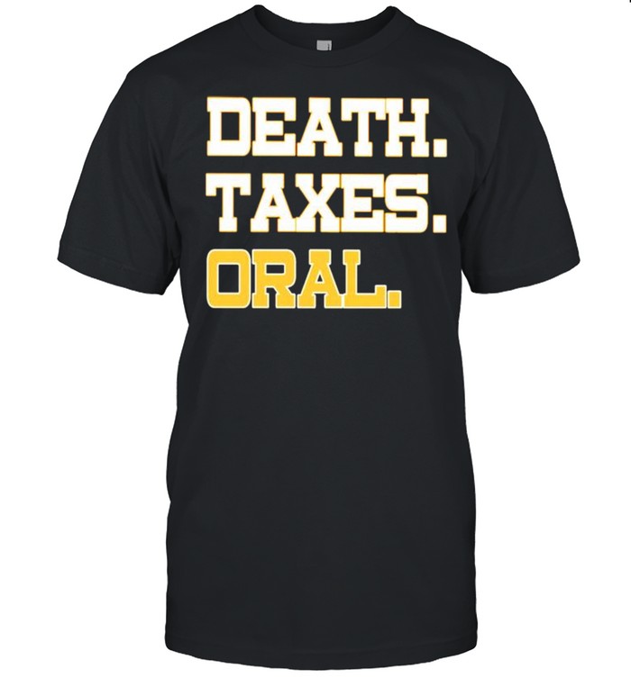 Death taxes oral shirt