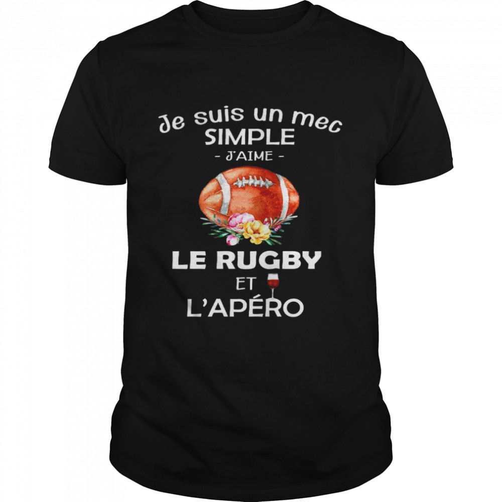 Je Suis Un Mec Simple Jaime Le Rugby Et Lapero shirt