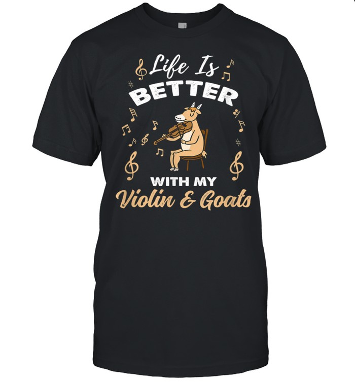 Life Is Better With My Violin And Goats Shirt