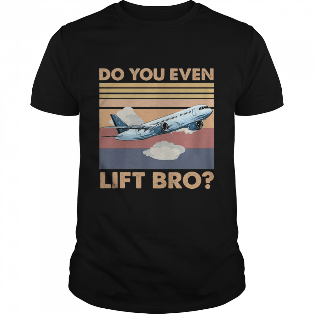 Planes do you even lift bro vintage shirt
