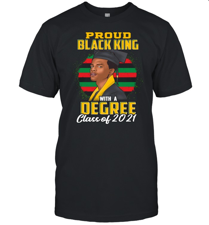 Proud Black King Degree Seniors 2021 Graduation Black Pride shirt