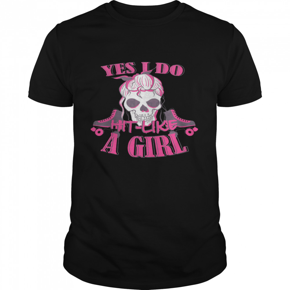 Skull yes I do hit like a girl shirt