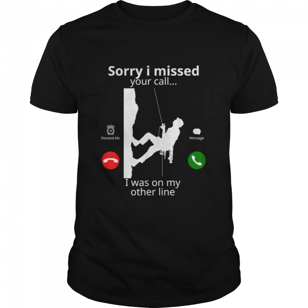 Sorry I Missed Your Call Was On Other Line Rock Climbing shirt Classic Men's T-shirt