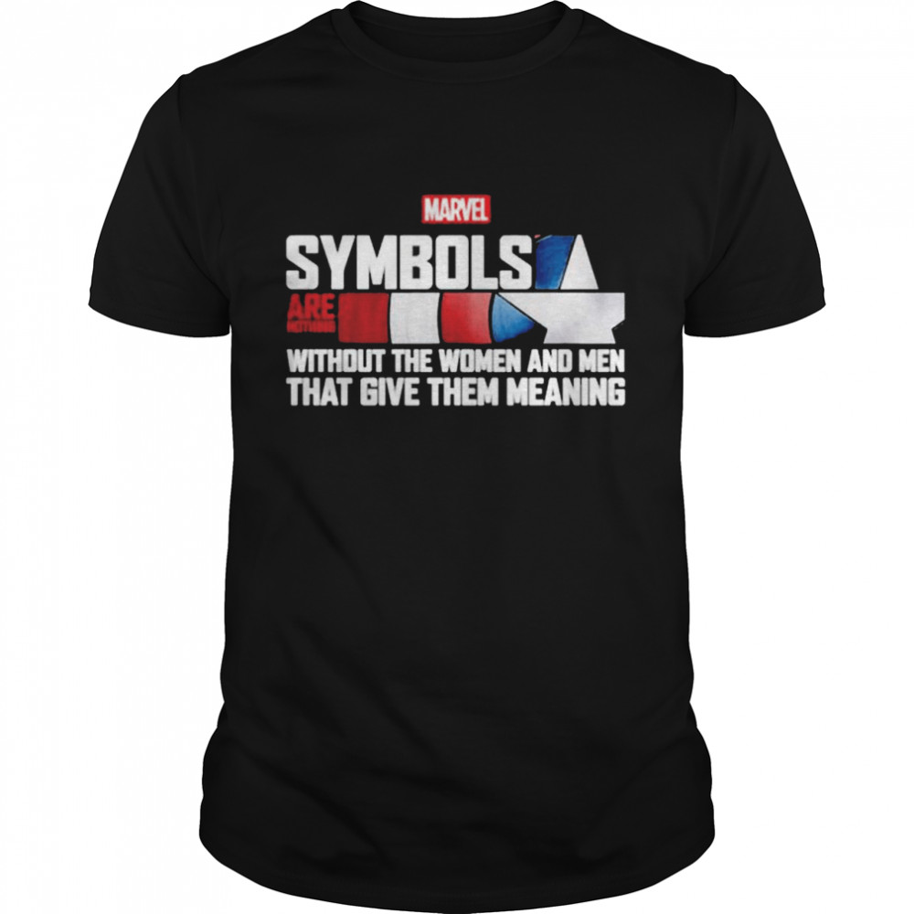 Symbols are nothing without the women and men that give them meaning shirt