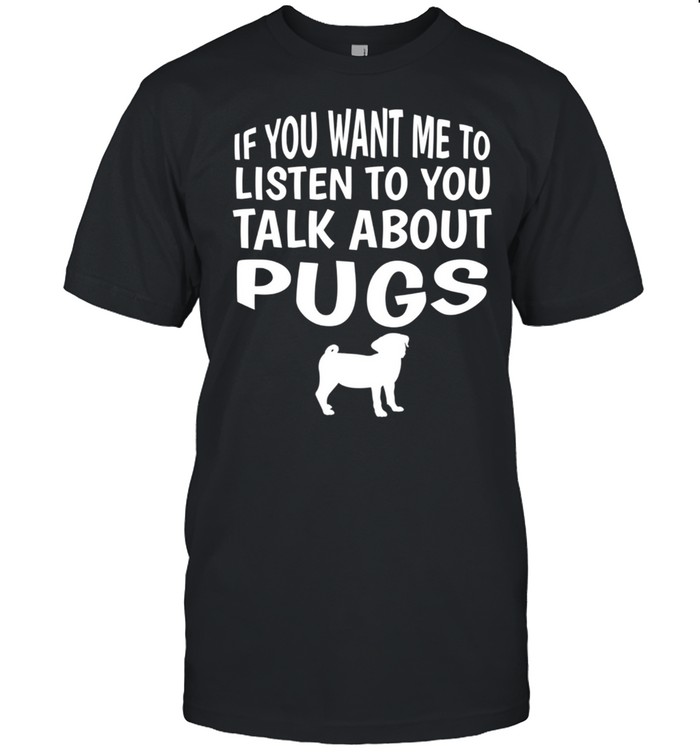 Talk About Pugs Pug shirt