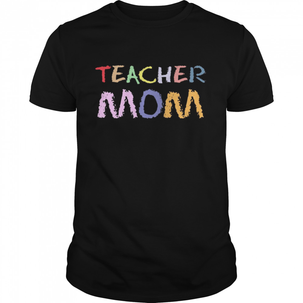 Teacher Mom Happy Mothers Day shirt