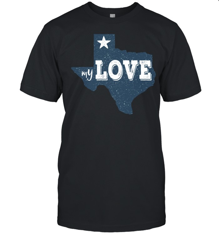 Texas My Love Austin Map Home TX Lone Star Love Texas State shirt