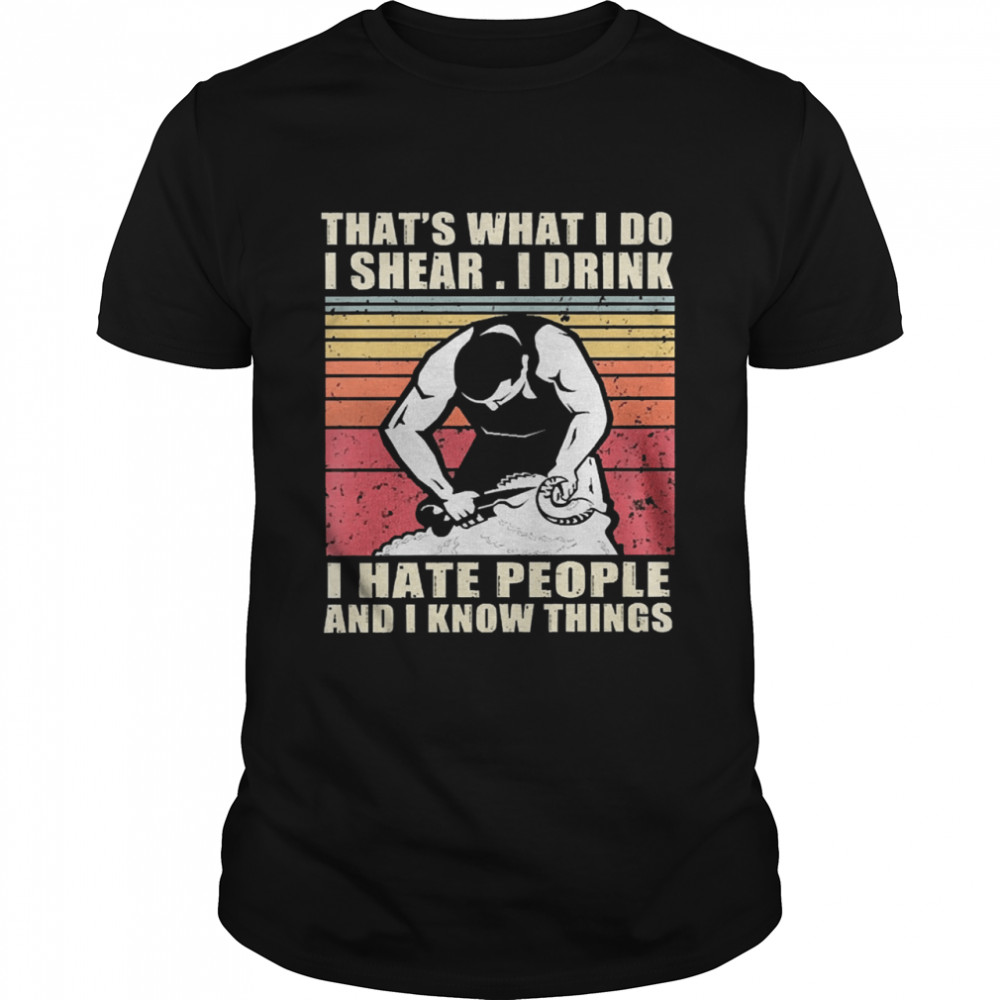 Thats what I do I share I drink I hate people and I know things vintage shirt