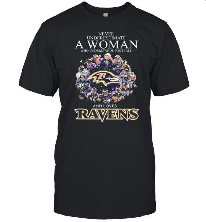 The Baltimore Ravens Team Football Players Never Underestimate A Woman And Love Ravens Signatures shirt