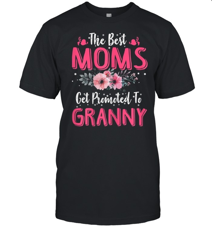 The Best Moms Get Promoted To Granny Mother's Day shirt