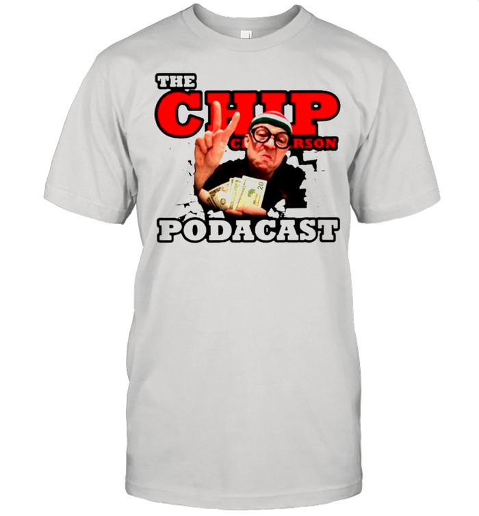 The chip chipperson podacast shirt