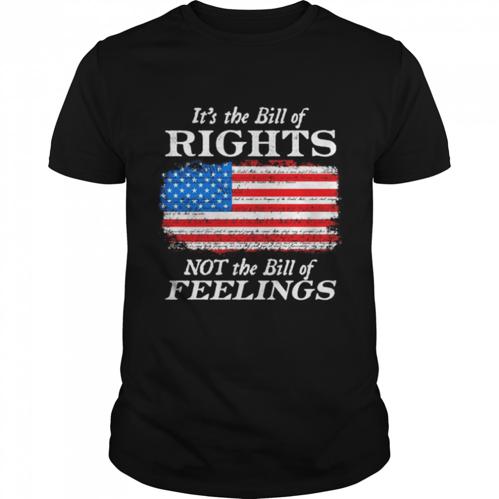 USA flag its the bill of rights not the bill of feelings shirt