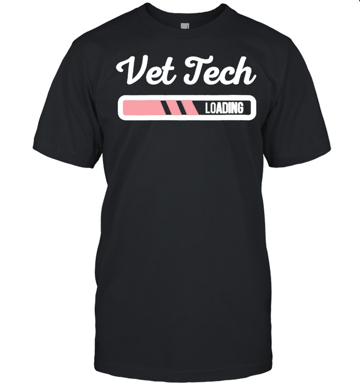 Vet Tech Loading Veterinarian Future Vet Tech Student shirt