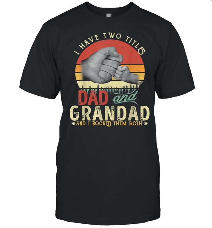 Vintage I Have Titles Dad and Grandad and i rocked them both shirt