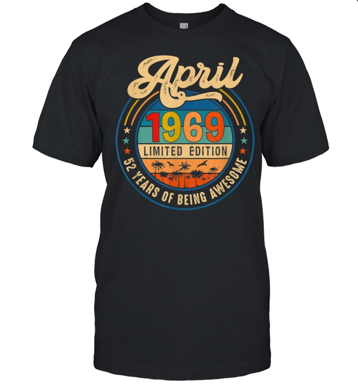 Vintage Retro April 1969 Limited Edition 52 Years Old shirt