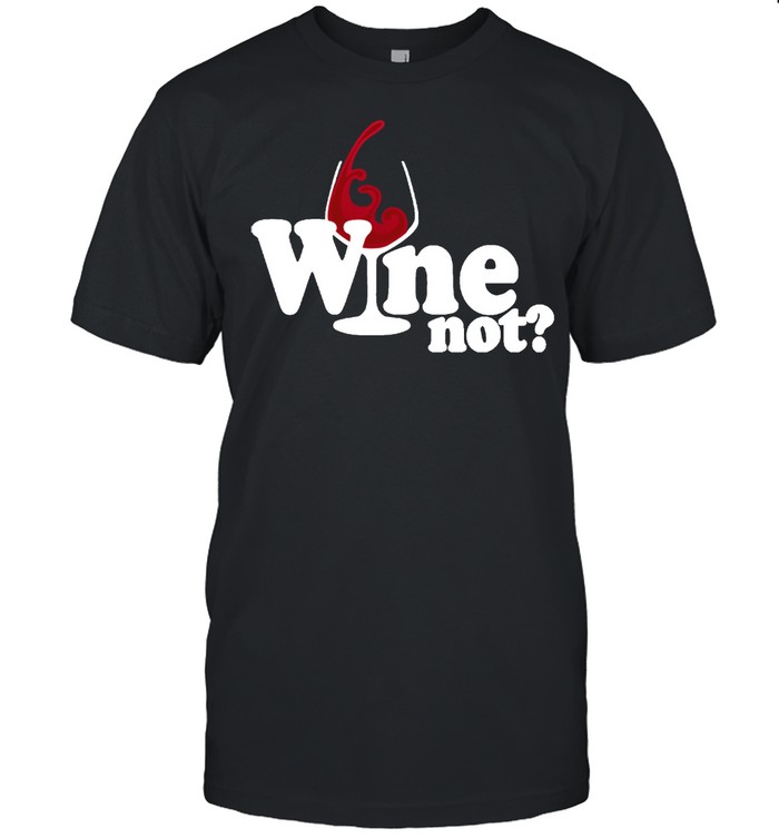 Wine Not Drink Wine Rotwein Weißwein Weinprobe Wein Shirt
