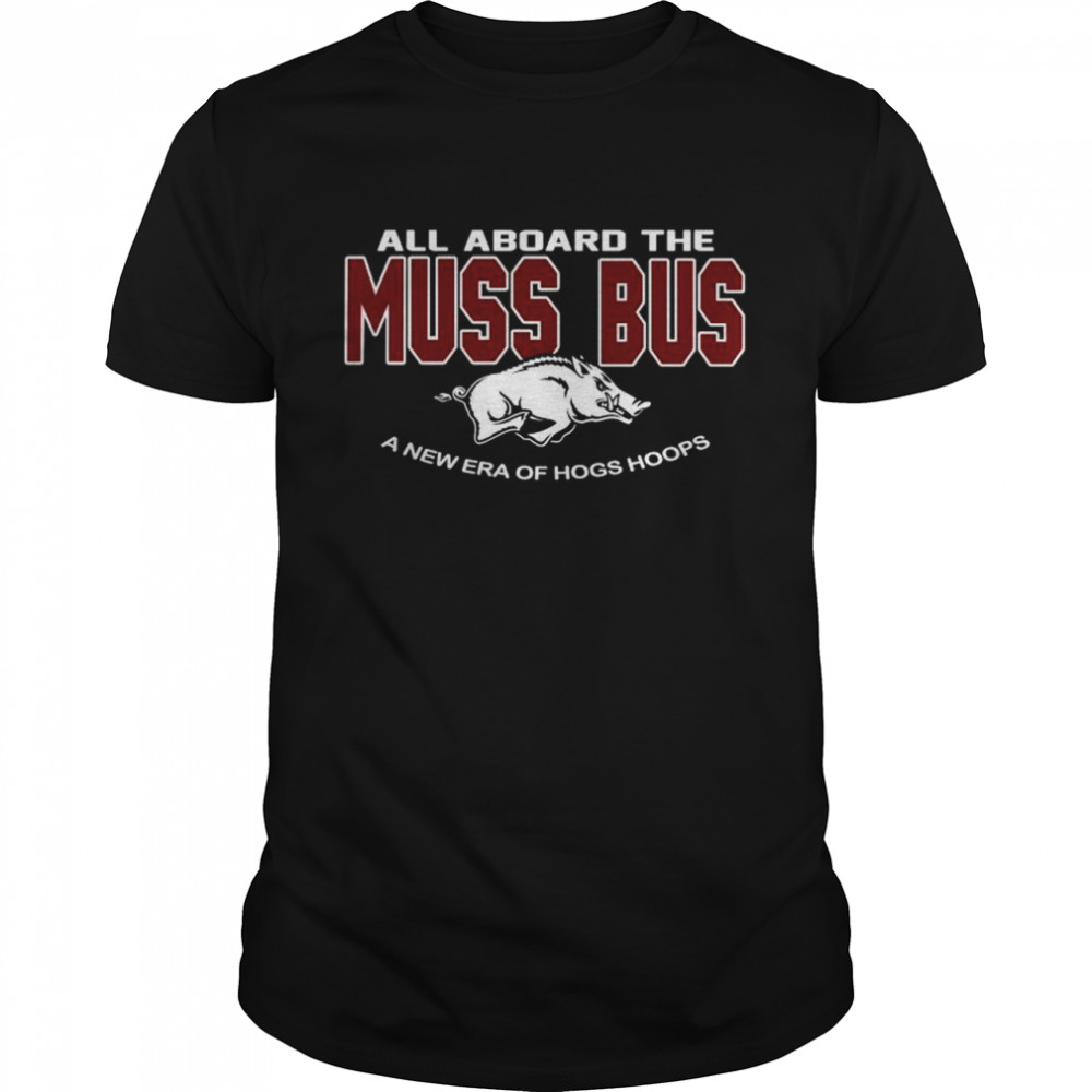 Arkansas Razorbacks all aboard the Muss Bus a new era of hogs hoops shirt