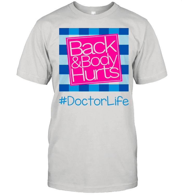 Back And Body Hurts Doctor Life Classic shirt