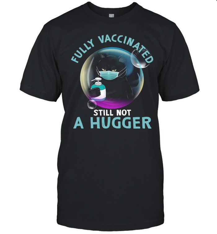 Black cat fully vaccinated still not a hugger shirt