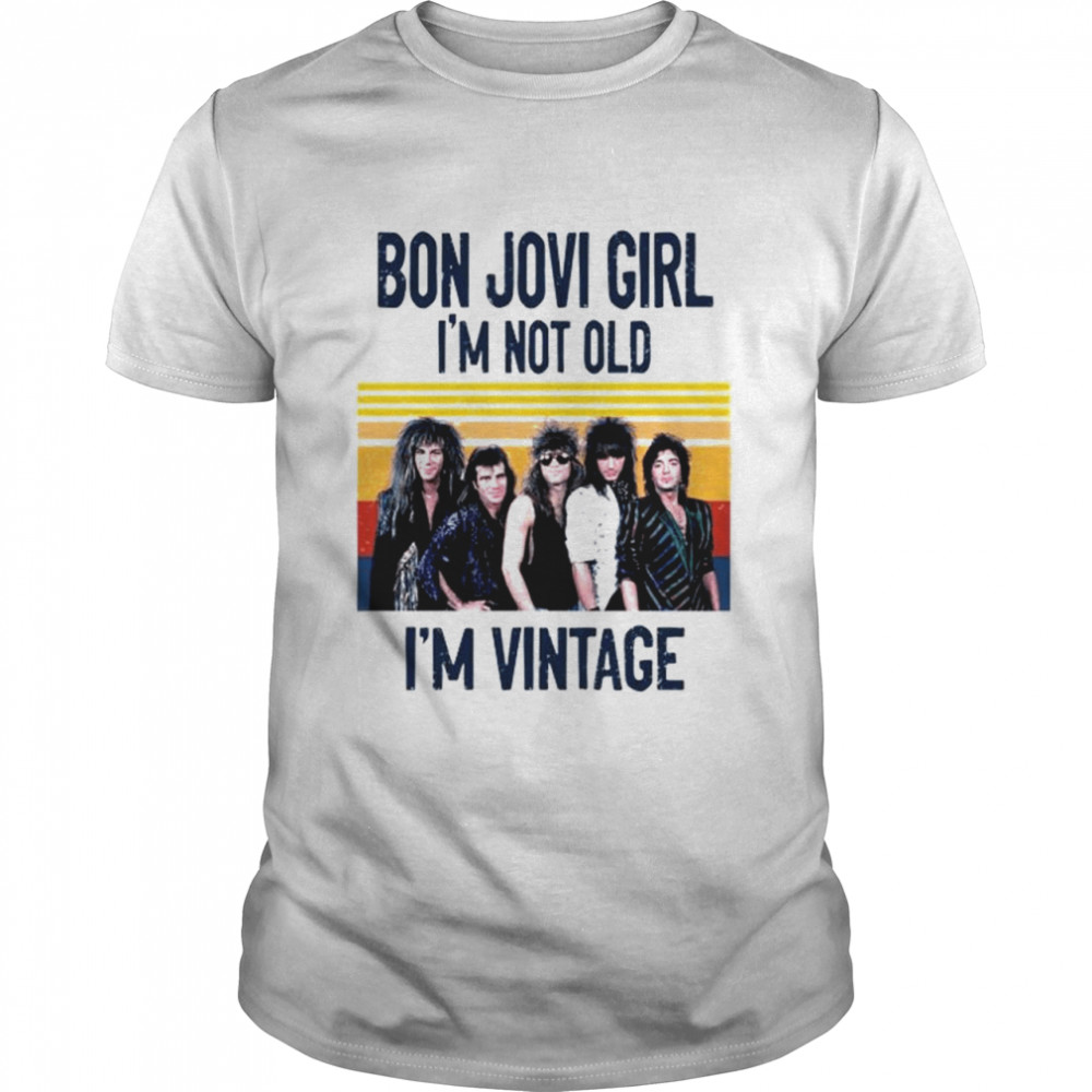 Bon Jovi girl I’m not old I’m vintage shirt