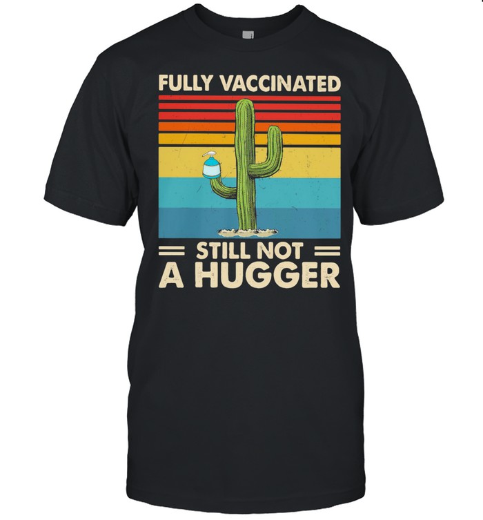 Fully Vaccinated Still Not A Hugger Vintage Shirt