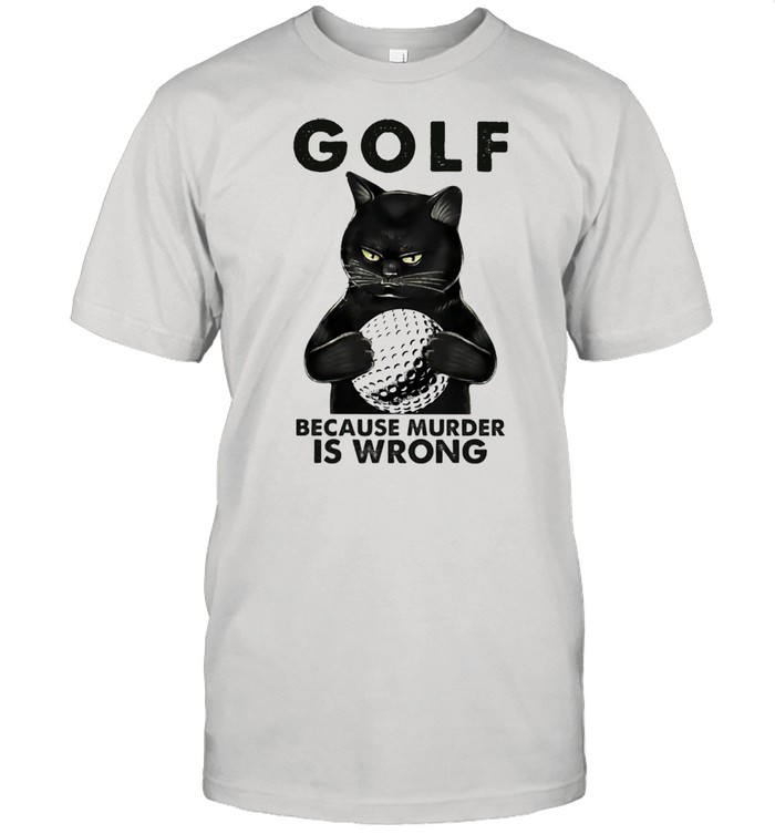 Golf Because Murder Is Wrong Cat Ball Shirt