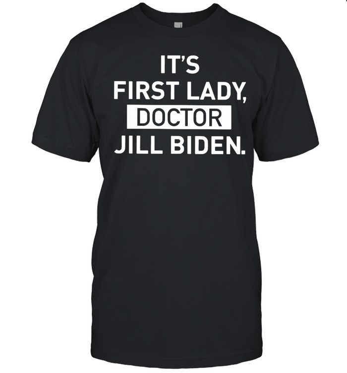 It’s First Lady Doctor Jill Biden shirt Classic Men's T-shirt