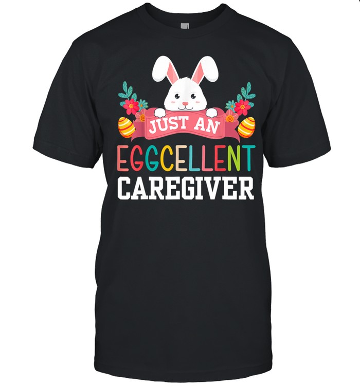 Just An Eggcellent Caregiver Rabbit Egg Easter Day  Classic Men's T-shirt