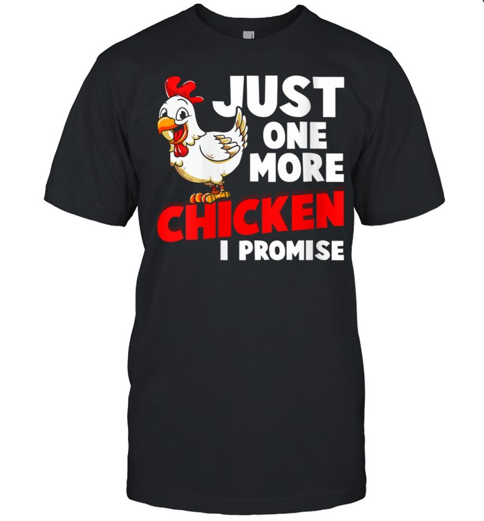 Just One More Chicken I Promise Farm Animals Farming  Classic Men's T-shirt