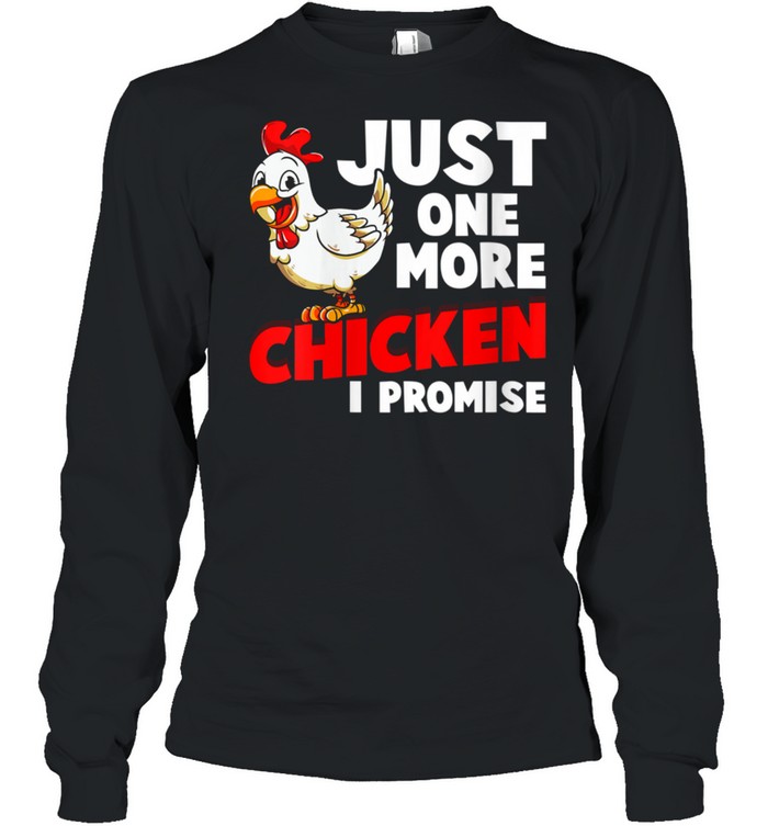 Just One More Chicken I Promise Farm Animals Farming  Long Sleeved T-shirt