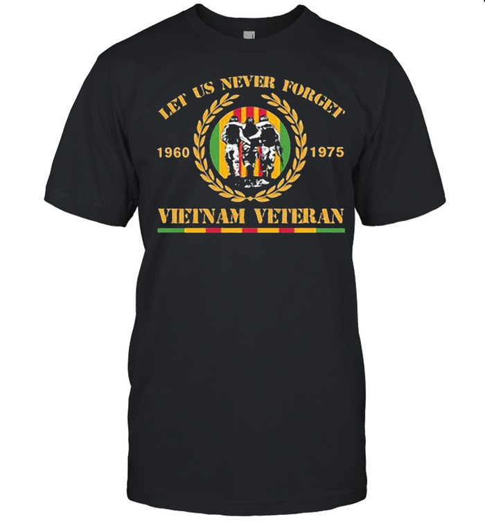 Let Us Never Forget Vietnam Veteran !960 1975 Shirt