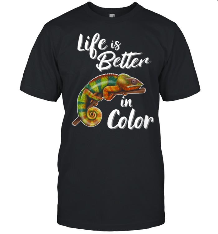 Life Is Better In Color Chameleon Shirt